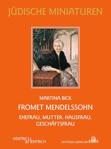 Fromet Mendelssohn: Ehefrau, Mutter, Hausfrau, Geschäftsfrau (Jüdische Miniaturen: Herausgegeben von Hermann Simon)