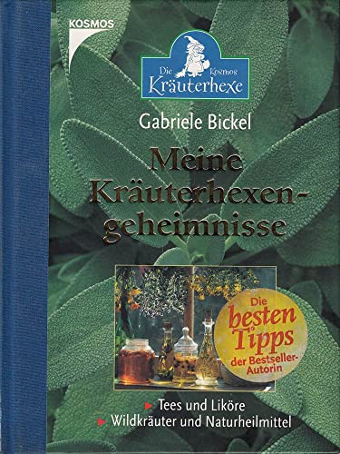 Meine Kräuterhexengeheimnisse: Tees und Liköre, Wildkräuter und Naturheilmittel