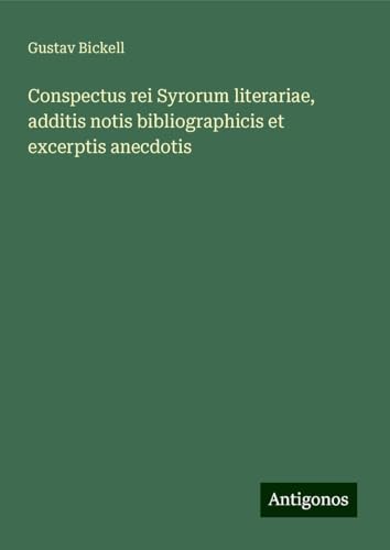 Conspectus rei Syrorum literariae, additis notis bibliographicis et excerptis anecdotis von Antigonos Verlag