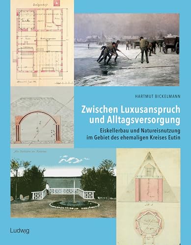 Zwischen Luxusanspruch und Alltagsversorgung – Eiskellerbau und Natureisnutzung im Gebiet des ehemaligen Kreises Eutin Zwischen Luxusanspruch und Alltagsversorgung – Eiskellerbau und Natureisnutzung im Gebiet des ehemaligen Kreises Eutin von Verlag Ludwig