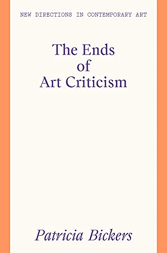 The Ends of Art Criticism (New Directions in Contemporary Art) von Lund Humphries Publishers Ltd