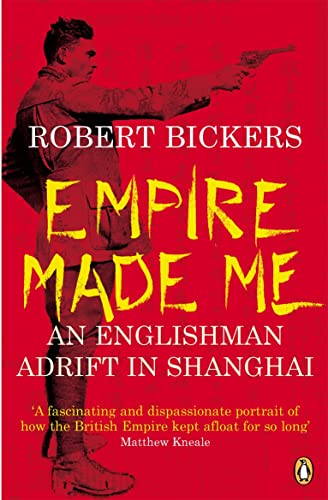 Empire Made Me: An Englishman Adrift in Shanghai