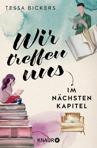 Wir treffen uns im nächsten Kapitel: Roman | Mit Klassikern der Literatur die große Liebe finden – der schönste humorvolle Liebesroman seit »PS Ich liebe Dich« Wir treffen uns im nächsten Kapitel: Roman | Mit Klassikern der Literatur die große Liebe finden – der schönste humorvolle Liebesroman seit »PS Ich liebe Dich«