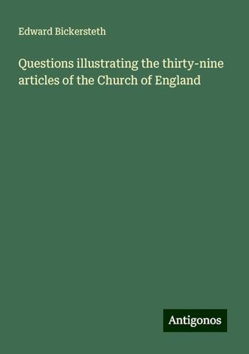 Questions illustrating the thirty-nine articles of the Church of England von Antigonos Verlag