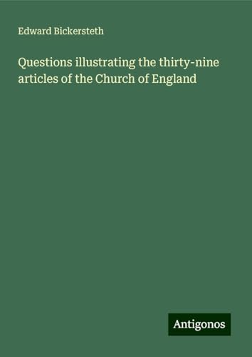 Questions illustrating the thirty-nine articles of the Church of England von Antigonos Verlag
