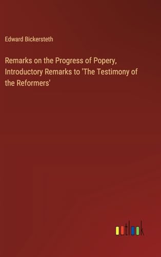 Remarks on the Progress of Popery, Introductory Remarks to 'The Testimony of the Reformers' von Outlook Verlag