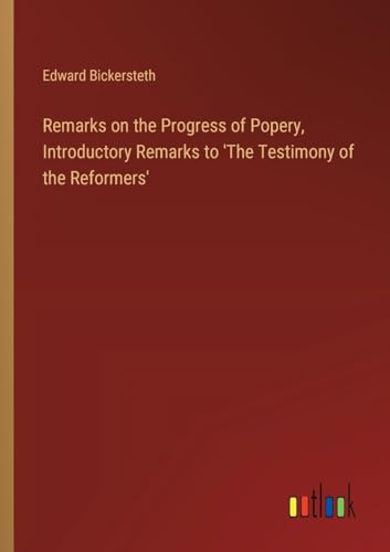 Remarks on the Progress of Popery, Introductory Remarks to 'The Testimony of the Reformers' von Outlook Verlag