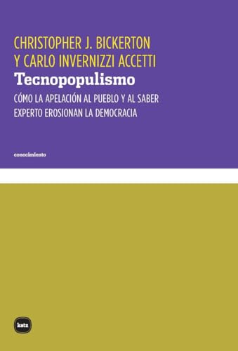 Tecnopopulismo: Cómo la apelación al pueblo y al saber experto erosionan la democracia (conocimiento, Band 3114) von Katz editores