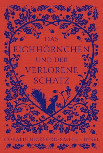 Das Eichhörnchen und der verlorene Schatz: Ein inspirierendes Bilderbuch für jedes Alter | In hochwertiges Leinen gebunden (Kleine Tiere, große Buchkunst) von Insel Verlag