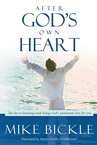 After God's Own Heart: The Key to Knowing and Living God's Passionate Love for You