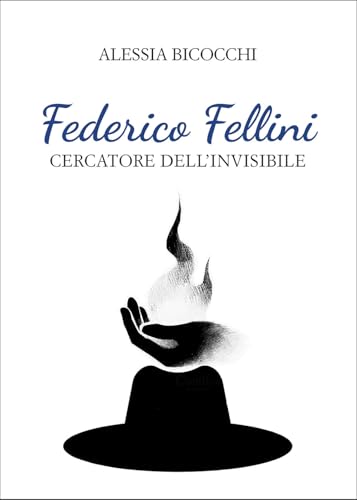 Federico Fellini. Cercatore dell'invisibile von Passione Scrittore selfpublishing