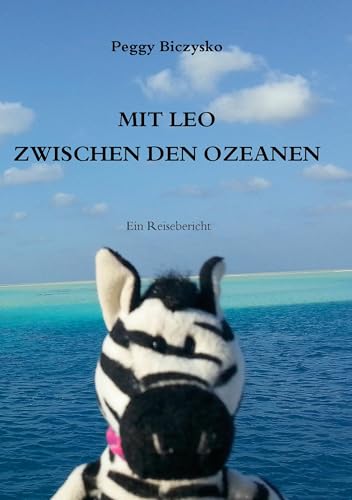 Mit Leo zwischen den Ozeanen: Ein Reisebericht von Books on Demand GmbH