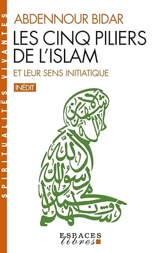 Les Cinq piliers de l'Islam et leur sens initiatique (Espaces Libres - Spiritualités Vivantes)