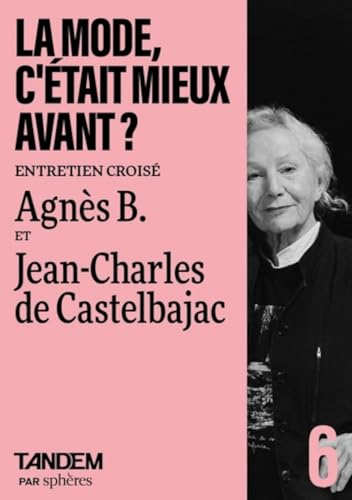 La mode, c'était mieux avant ? - Entretien croisé Agnès B. e: Entretien croisé entre Agnès B. et Jean-Charles de Castelbajac von SPHERES