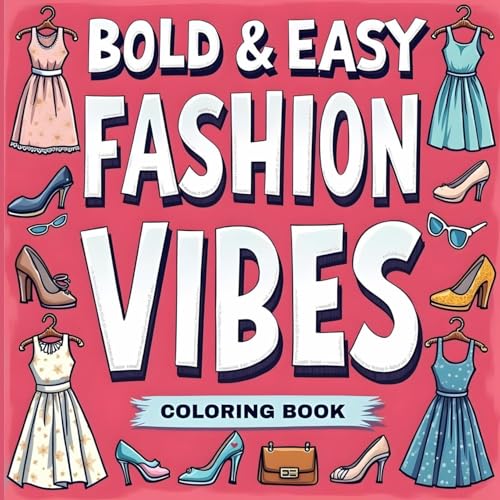 Big Bold & Easy Fashion Coloring Book for Women: Simple Coloring Book for Women Big Bold & Easy Fashion Coloring Book for Women: Simple Coloring Book for Women