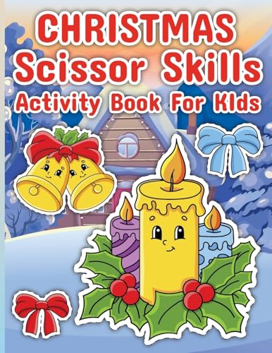 Christmas Scissor Skills: Christmas Activity Book for Kids, Activity Book for Children, Scissor Skills Book for Kids 4-8 Years Old Christmas Scissor Skills: Christmas Activity Book for Kids, Activity Book for Children, Scissor Skills Book for Kids 4-8 Years Old