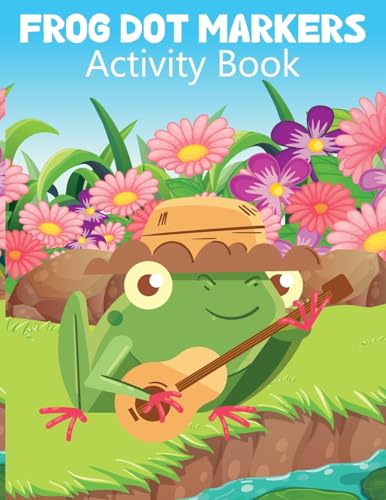 Frog Dot Marker Activity Book for Kids: Dot Marker Coloring Book for Kids, Activity Book for Children, Animal Activity Book Frog Dot Marker Activity Book for Kids: Dot Marker Coloring Book for Kids, Activity Book for Children, Animal Activity Book von Laura Bidden