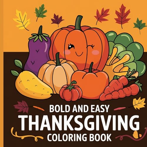 Thanksgiving Bold & Easy Coloring Book for Kids 4-8: Simple Coloring Books for Thanksgiving Thanksgiving Bold & Easy Coloring Book for Kids 4-8: Simple Coloring Books for Thanksgiving
