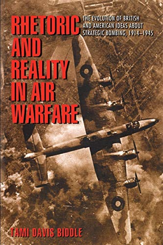 Rhetoric and Reality in Air Warfare: The Evolution of British and American Ideas about Strategic Bombing, 1914-1945 (PRINCETON STUDIES IN INTERNATIONAL HISTORY AND POLITICS) von Princeton University Press