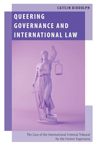 Queering Governance and International Law: The Case of the International Criminal Tribunal for the Former Yugoslavia (Oxford Studies in Gender and International Relations) von Oxford University Press Inc