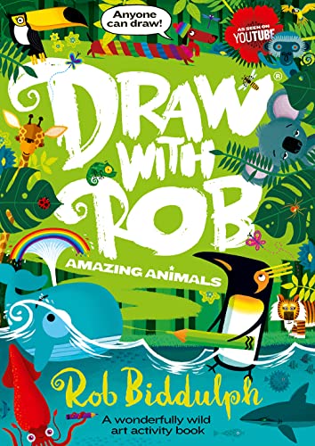 Draw With Rob: Amazing Animals: The Number One bestselling art activity book series from internet sensation Rob Biddulph
