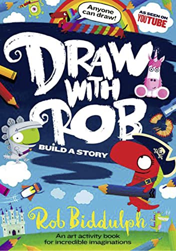 Draw With Rob: Build a Story: Build a Story with the No.1 bestselling art activity book series for incredible imaginations, from internet sensation Rob Biddulph