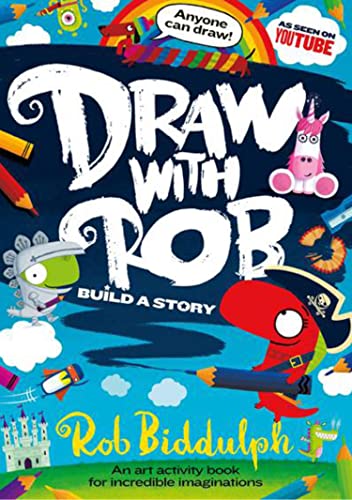 Draw With Rob: Build a Story: Build a Story with the No.1 bestselling art activity book series for incredible imaginations, from internet sensation Rob Biddulph