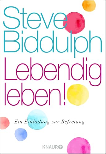 Lebendig leben!: Eine Einladung zur Befreiung von Knaur HC