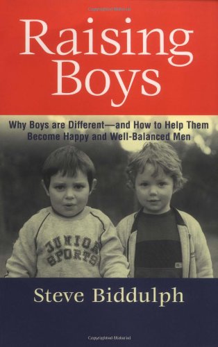 Raising Boys: Why Boys Are Different-And How to Help Them Become Happy and Well-Balanced Men