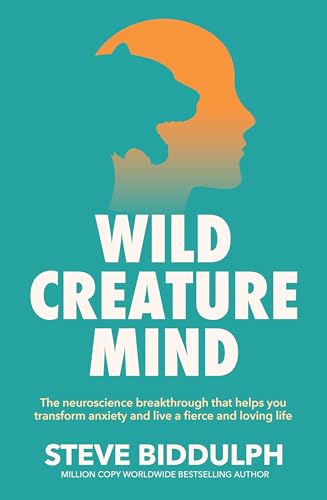 Wild Creature Mind: The Neuroscience Breakthrough that Helps You Transform Anxiety and Live a Fierce and Loving Life Wild Creature Mind: The Neuroscience Breakthrough that Helps You Transform Anxiety and Live a Fierce and Loving Life