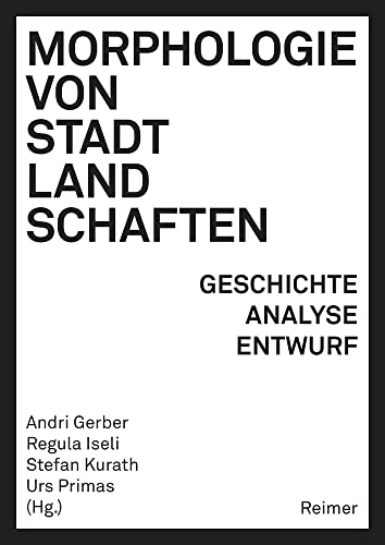 Morphologie von Stadtlandschaften: Geschichte, Analyse, Entwurf