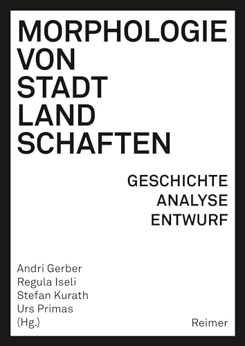 Morphologie von Stadtlandschaften: Geschichte, Analyse, Entwurf