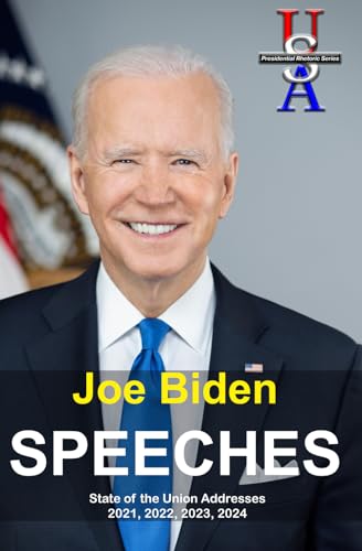 Joe Biden: Speeches: State of the Union Addresses 2021, 2022, 2023, 2024 (USA Presidential Rhetoric Series) von Walking Carnival