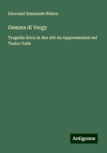 Gemma di Vergy: Tragedia lirica in due atti da rappresentarsi nel Teatro Valle