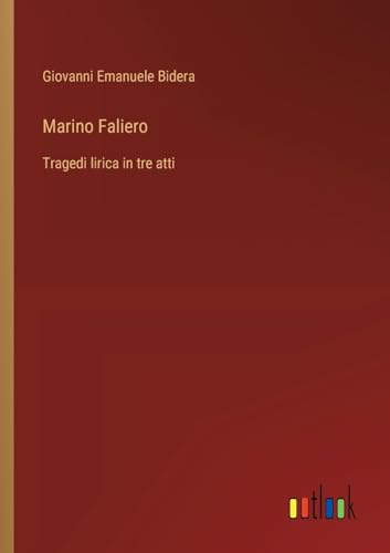 Marino Faliero: Tragedi lirica in tre atti von Outlook Verlag