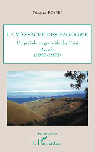 Le massacre des Bagogwe: Un prélude au génocide des Tutsi. Rwanda (1990-1993) von L'HARMATTAN