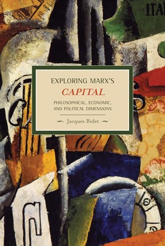 Exploring Marx's Capital: Philosophical, Economic and Political Dimensions (Historical Materialism)