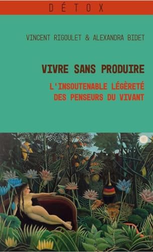 Vivre sans produire : L'insoutenable légèreté des penseurs du vivant