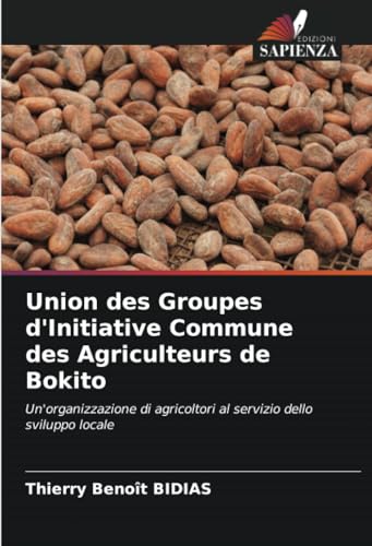 Union des Groupes d'Initiative Commune des Agriculteurs de Bokito: Un'organizzazione di agricoltori al servizio dello sviluppo locale von Edizioni Sapienza