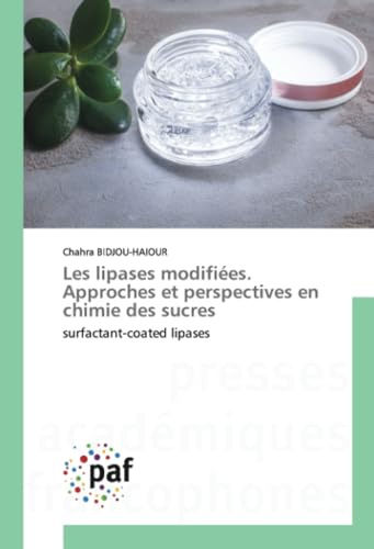 Les lipases modifiées. Approches et perspectives en chimie des sucres: surfactant-coated lipases von Presses Académiques Francophones