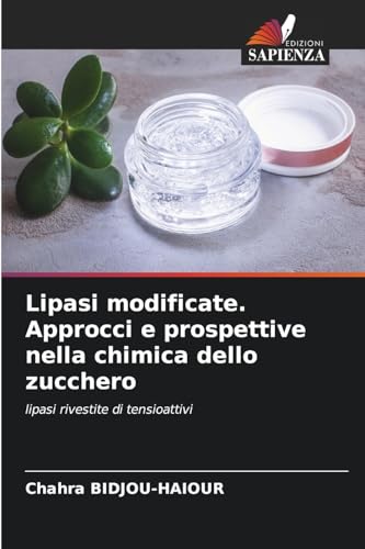 Lipasi modificate. Approcci e prospettive nella chimica dello zucchero: lipasi rivestite di tensioattivi von Edizioni Sapienza