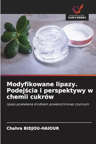 Modyfikowane lipazy. Podej¿cia i perspektywy w chemii cukrów: lipazy powlekane ¿rodkiem powierzchniowo czynnym von Wydawnictwo Nasza Wiedza
