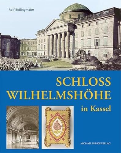 Schloss Wilhelmshöhe in Kassel – Sommerresidenz der Landgrafen und Kurfürsten von Hessen von Michael Imhof Verlag GmbH & Co. KG