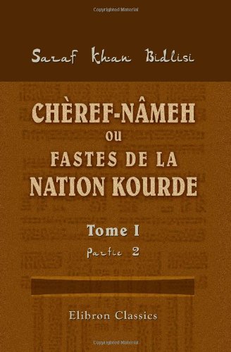 Chèref-nâmeh, ou Fastes de la nation kourde: Traduits du Persan et commentés par François Bernard Charmoy. Tome 1. Partie 2 Chèref-nâmeh, ou Fastes de la nation kourde: Traduits du Persan et commentés par François Bernard Charmoy. Tome 1. Partie 2 von Adamant Media Corporation