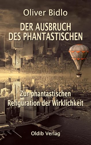 Der Ausbruch des Phantastischen: Zur phantastischen Refiguration der Wirklichkeit von Oldib Verlag