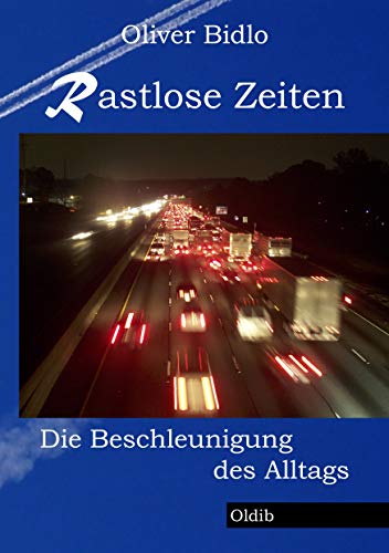 Rastlose Zeiten: Die Beschleunigung des Alltags Rastlose Zeiten: Die Beschleunigung des Alltags
