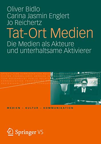 Tat-Ort Medien: Die Medien als Akteure und unterhaltsame Aktivierer (Medien • Kultur • Kommunikation)