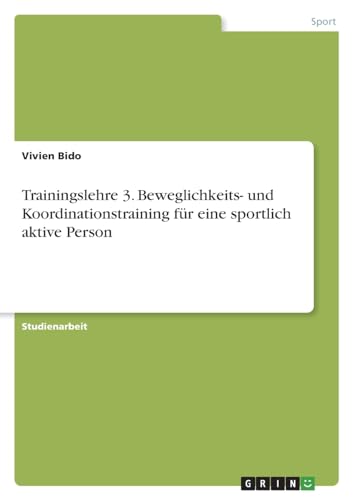 Trainingslehre 3. Beweglichkeits- und Koordinationstraining für eine sportlich aktive Person