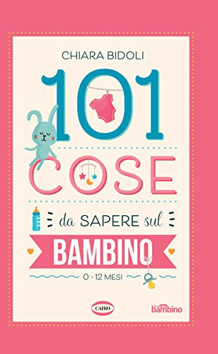 101 cose da sapere sul bambino. 0-12 mesi 101 cose da sapere sul bambino. 0-12 mesi von Cairo