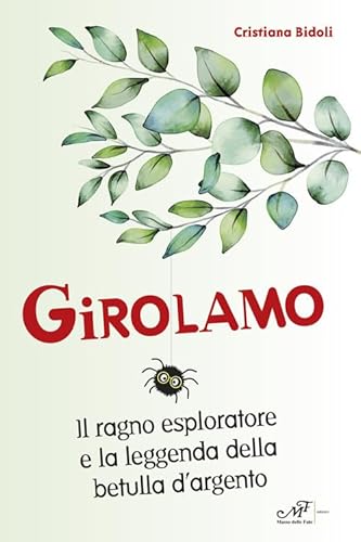 Girolamo. Il ragno esploratore e la leggenda della betulla d'argento (Impronte) von Masso delle Fate